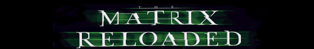 MATRIX RELOADED